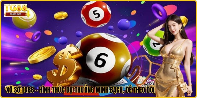 Xổ Số TG88 – Hình Thức Dự Thưởng Minh Bạch, Dễ Theo Dõi